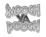 SMOOCH YA POOCH