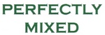 PERFECTLY MIXED
