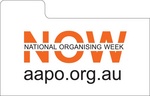 NOW NATIONAL ORGANISING WEEK AAPO.ORG.AU