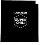 COMALCO SUPER CHILL