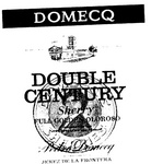 DOUBLE CENTURY                                                        PEDRO DOMECQ                                                          FULL GOLDEN OLOROSO                                                   MACHARNUDO CASTLE