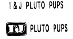 I & J PLUTO PUPS