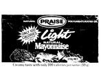 PRAISE                                                                LIGHT NATURAL MAYONNAISE                                              NATURAL POLYUNSATURATED OIL                                           CREAMY TASTE WITH ONLY 100 CALORIES PER SERVE