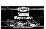 PRAISE                                                                NATURAL MAYONNAISE                                                    NOTHING TASTES CREAMIER                                               NATURAL POLYUNSATURATED OIL