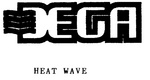 DEGA HEAT WAVE