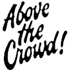ABOVE THE CROWD!