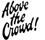 ABOVE THE CROWD!