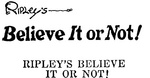 RIPLEY'S BELIEVE IT OR NOT