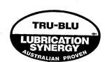 TRU-BLU                                                               LUBRICATION                                                           SYNERGY                                                               AUSTRALIAN PROVEN