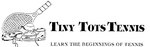 TINY TOTS TENNIS                                                      LEARN THE BEGINNINGS OF TENNIS