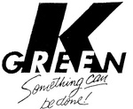 K GREEN SOMETHING CAN BE DONE!