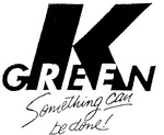 K GREEN SOMETHING CAN BE DONE!
