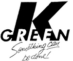 K GREEN SOMETHING CAN BE DONE!