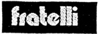 FRATELLI