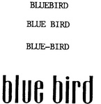 BLUEBIRD ; BLUE BIRD ; BLUE-BIRD