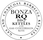 BONZA RQ BBQ KETTLES AND GAS CONVERSION KITS                          GAS AND CHARCOAL BARBECUE KETTLES