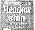MEADOW WHIP MEADOWVALE  WHIPPED THICKENED REDUCED CREAM