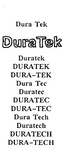 DURA TEK ; DURATEK ; DURA-TEK ; DURA TEC ; DURATEC ; DURA-TEC ; DURA TECH ; DURATECH ; DURA-TECH