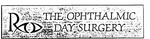 THE OPHTHALMIC DAY SURGERY R