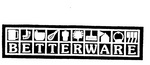 BETTERWARE