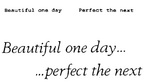BEAUTIFUL ONE DAY   PERFECT THE NEXT ; BEAUTIFUL ONE DAY... ...PERFECT THE NEXT