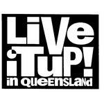 LIVE IT UP! IN QUEENSLAND
