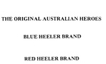 THE ORIGINAL AUSTRALIAN HEROES BLUE HEELER BRAND RED HEELER BRAND
