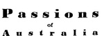 PASSIONS OF AUSTRALIA