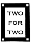 TWO FOR TWO