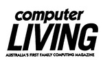 COMPUTER LIVING AUSTRALIA'S FIRST FAMILY COMPUTING MAGAZINE
