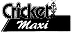 CRICKET MAXI C
