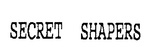 SECRET SHAPERS