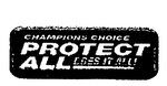 CHAMPIONS CHOICE  PROTECT ALL  DOES IT ALL!