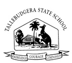 TALLEBUDGERA STATE SCHOOL  KNOWLEDGE COURAGE COMPASSION