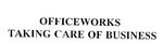 OFFICEWORKS  TAKING CARE OF BUSINESS