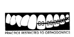 PRACTICE RESTRICTED TO ORTHODONTICS