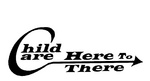 C CHILD CARE HERE TO THERE