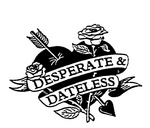 DESPERATE & DATELESS