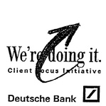 WE'RE DOING IT. CLIENT FOCUS INITIATIVE  DEUTSCHE BANK