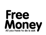 FREE MONEY ALL YOU HAVE TO DO IS ASK