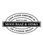 MOOS BAAZ & OINKS  FINE FOOD EMPORIUM  OF CUISINE MEATS  READY TO COOK