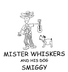 MISTER WHISKERS AND HIS DOG SMIGGY