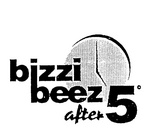 BIZZI BEEZ AFTER 5
