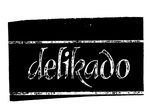 DELIKADO