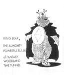 KING BEAR, THE ALMIGHTY POWERFUL RULER OF FANTASY WOODLAND TIME TUNNEL