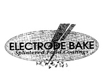 ELECTRODE BAKE  SPLINTERED FOOD COATINGS