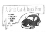 A LITTLE CAR & TRUCK HIRE . CARS . TRUCKS . BUSES . 4WD
