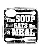THE SOUP THAT EATS LIKE A MEAL