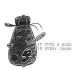 IT PUTS A ROSE IN EVERY CHEEK