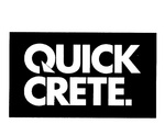 QUICK CRETE.